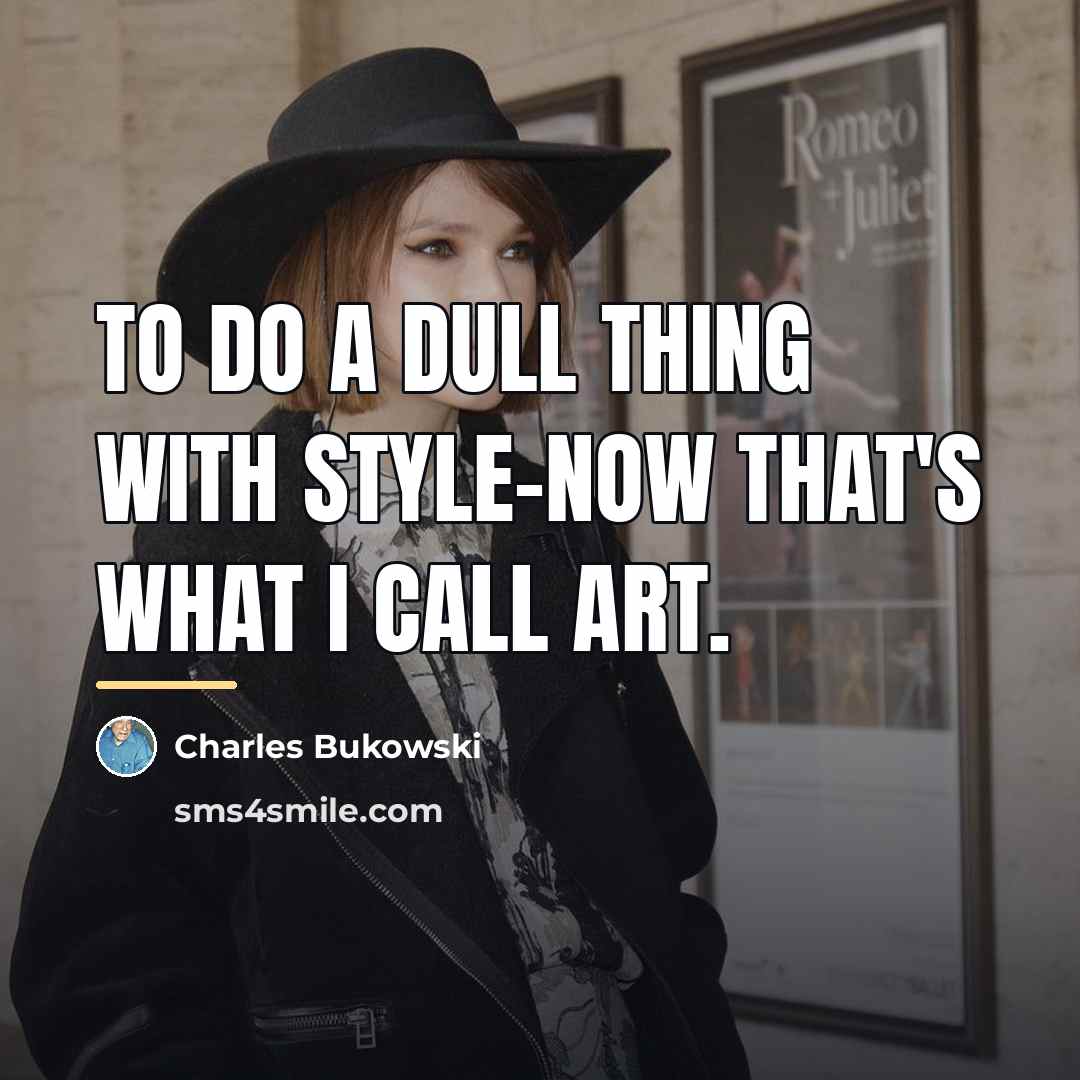 “To do a dull thing with style-now that's what I…” quote by Charles Bukowski