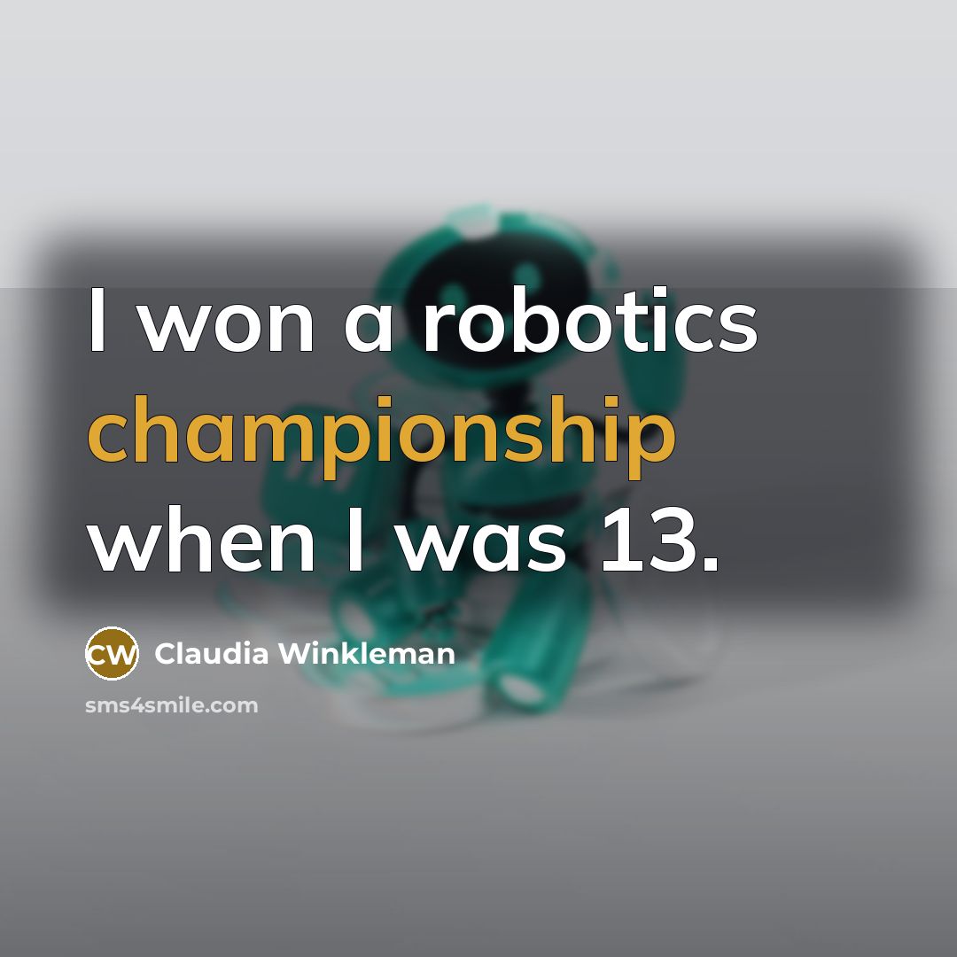 “I won a robotics championship when I was 13.…” quote by Claudia Winkleman
