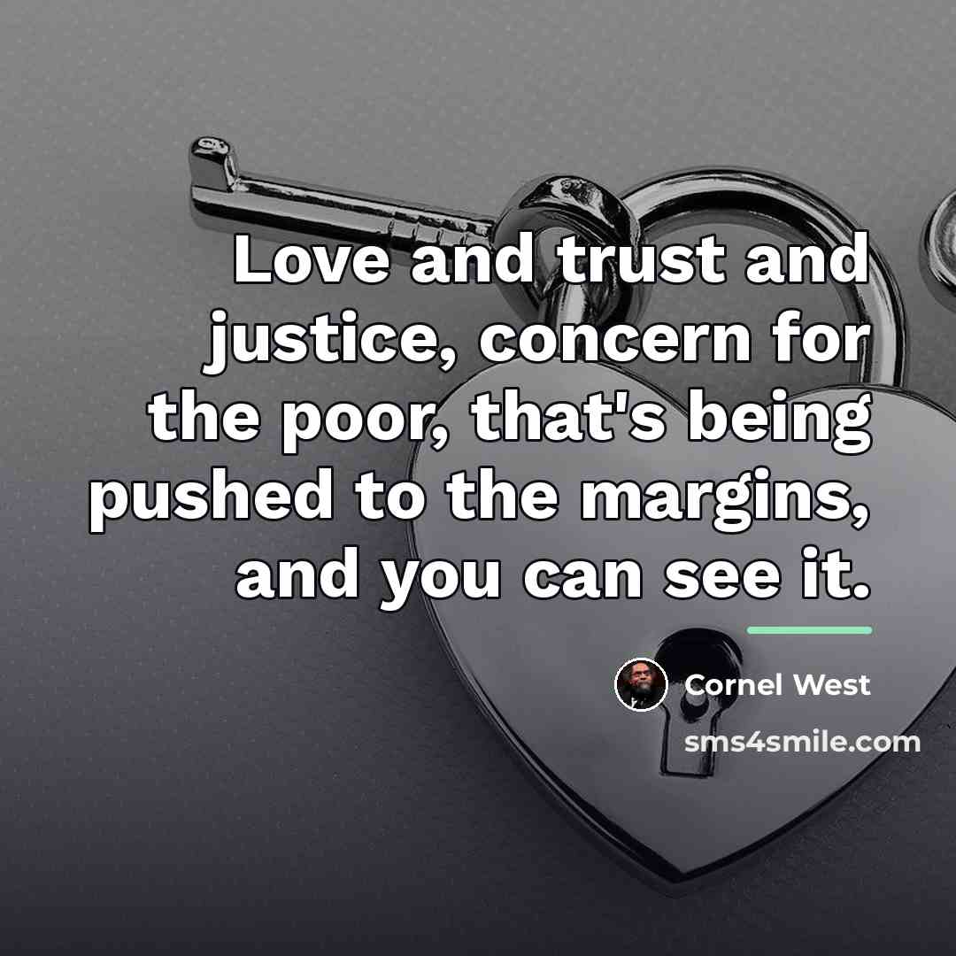 “Love and trust and justice, concern for the poor, that's…” quote by Cornel West