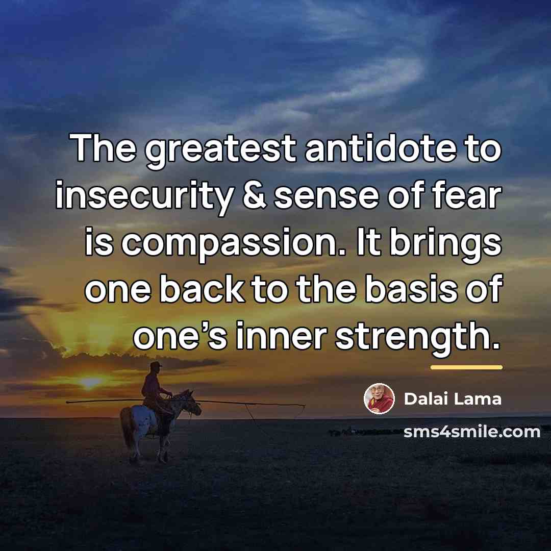 “The greatest antidote to insecurity & sense of fear is…” quote by Dalai Lama