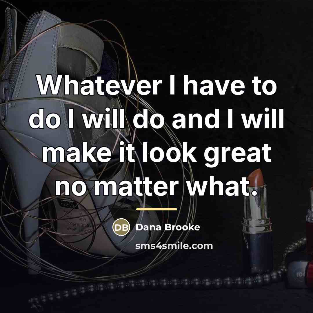 “Whatever I have to do I will do and I…” quote by Dana Brooke