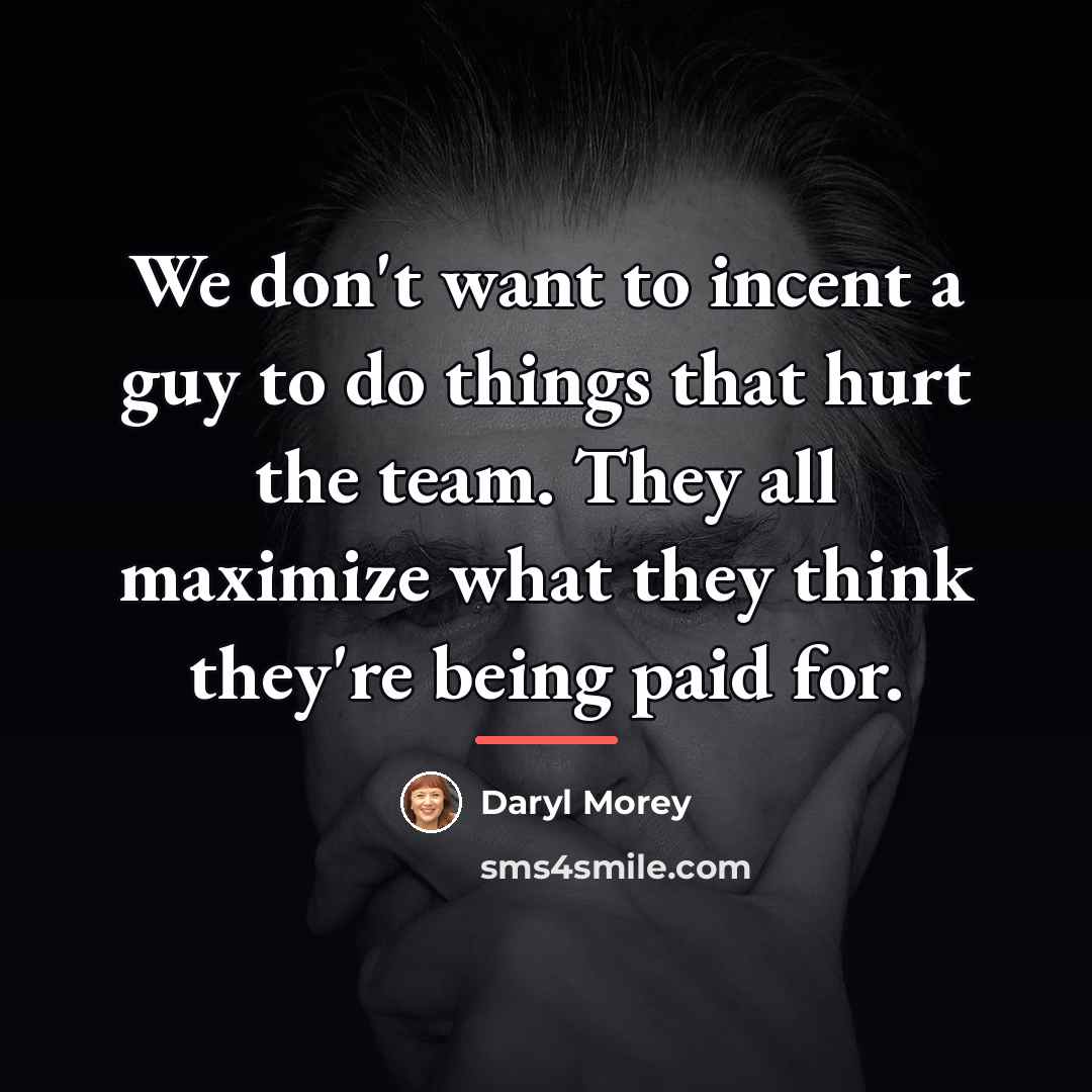 “We don't want to incent a guy to do things…” quote by Daryl Morey