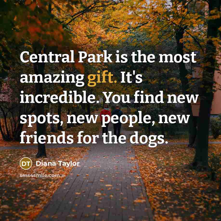 “Central Park is the most amazing gift. It's incredible. You…” quote by Diana Taylor