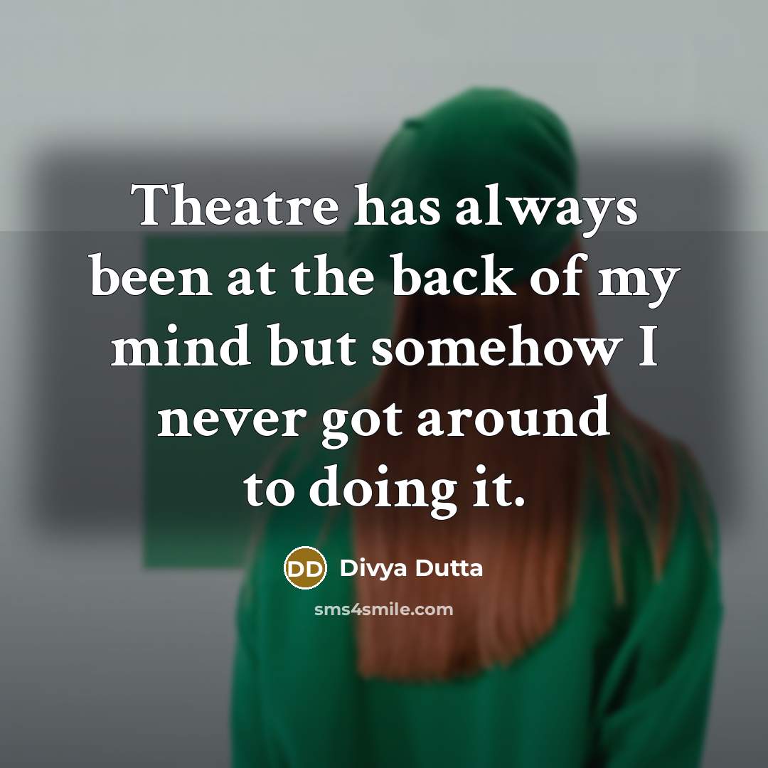 “Theatre has always been at the back of my mind…” quote by Divya Dutta
