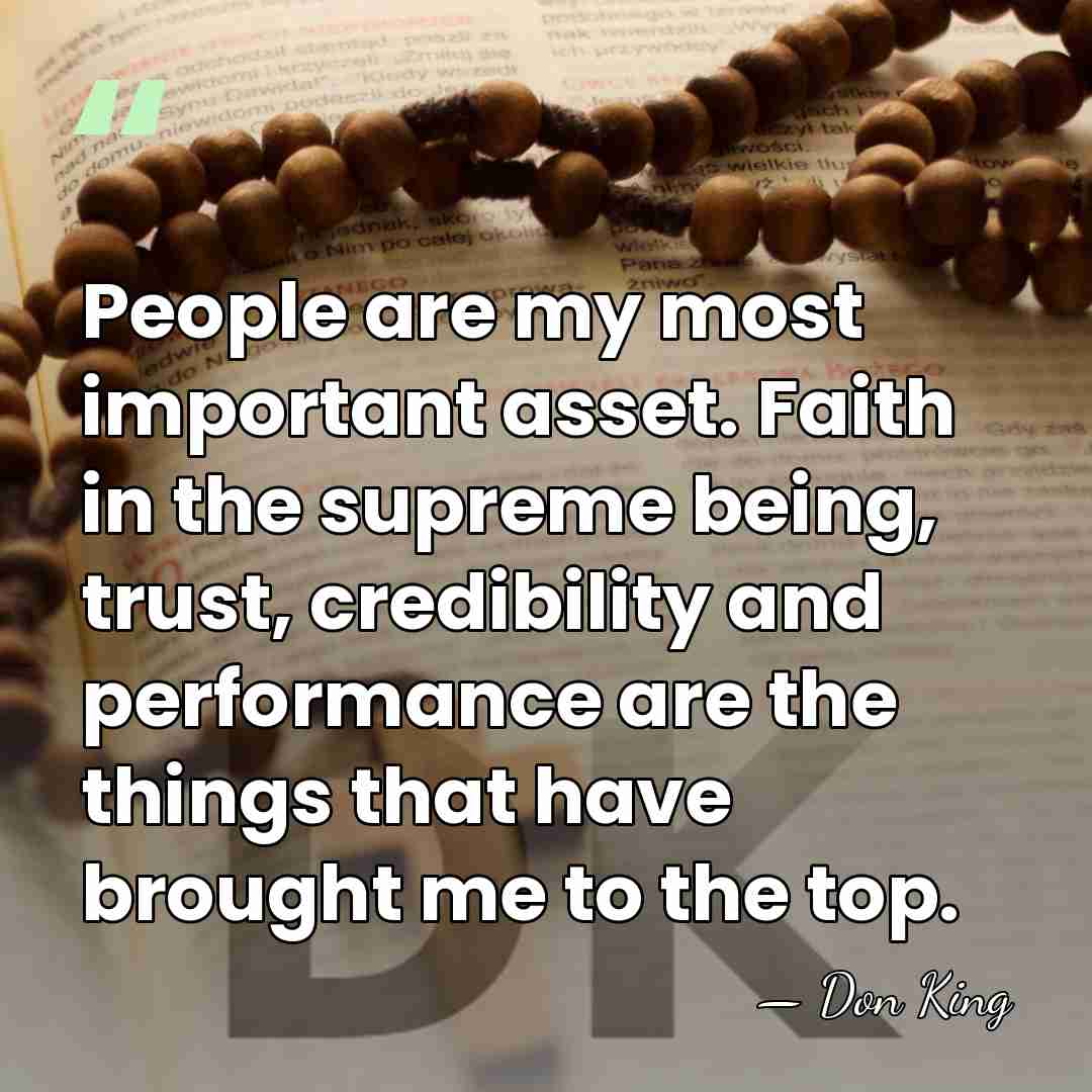 People are my most important asset. Faith in the supreme being, trust,&hellip; - Don King