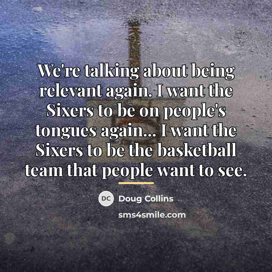 “We're talking about being relevant again. I want the Sixers…” quote by Doug Collins