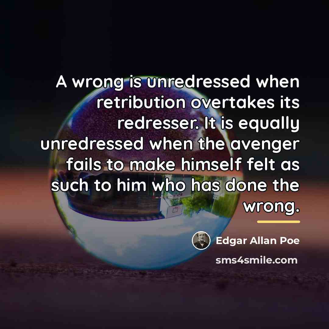 “A wrong is unredressed when retribution overtakes its redresser. It…” quote by Edgar Allan Poe