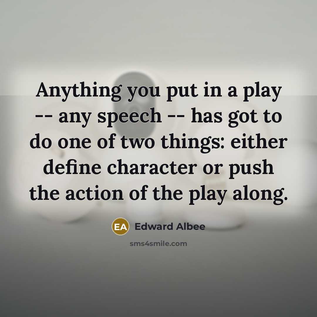 “Anything you put in a play -- any speech --…” quote by Edward Albee