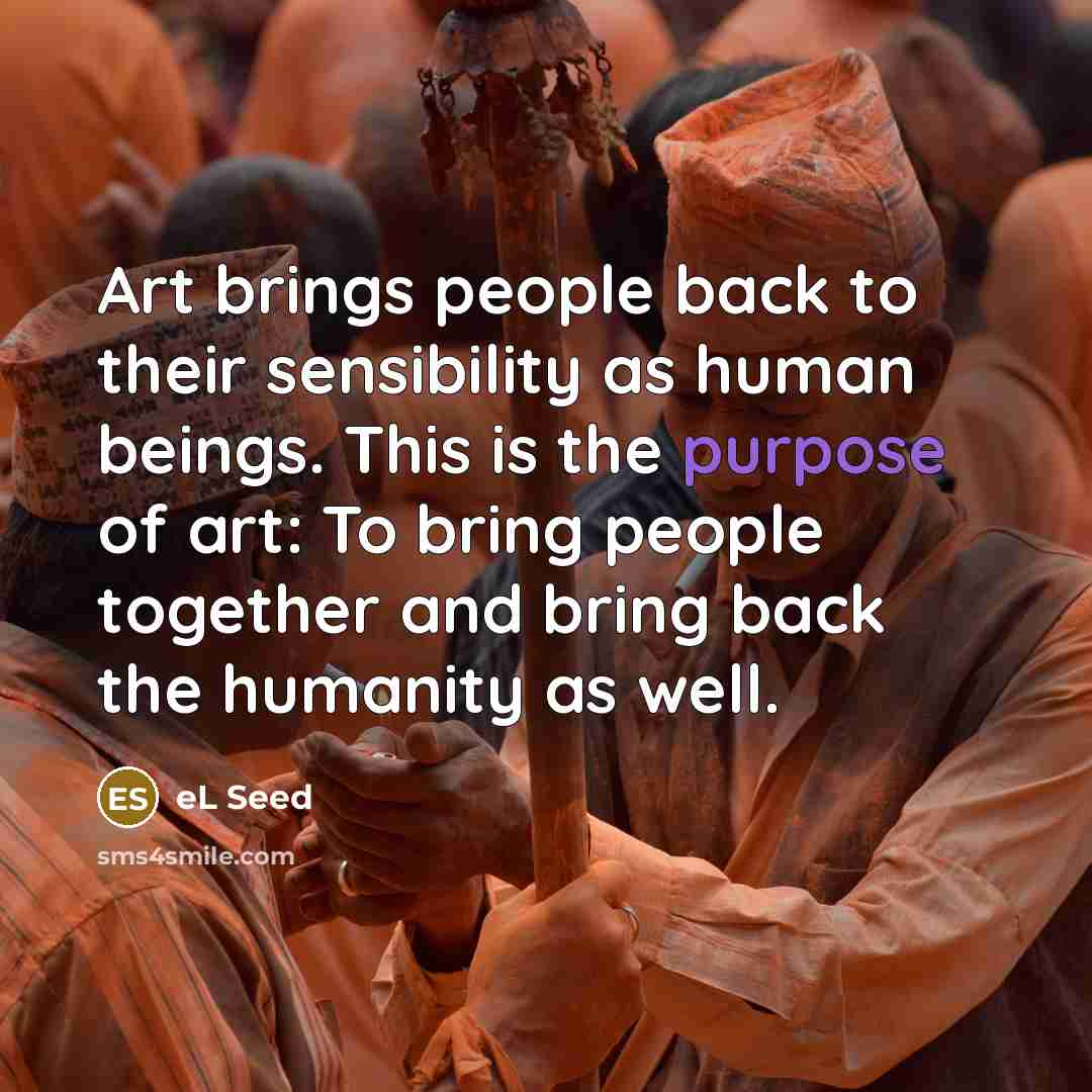 “Art brings people back to their sensibility as human beings.…” quote by eL Seed