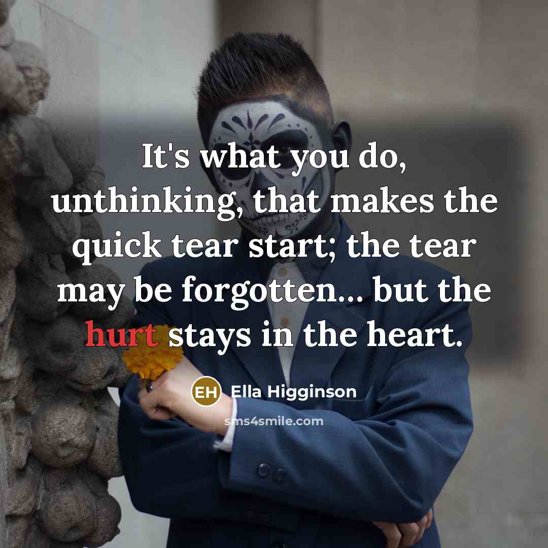 “It's what you do, unthinking, that makes the quick tear…” quote by Ella Higginson