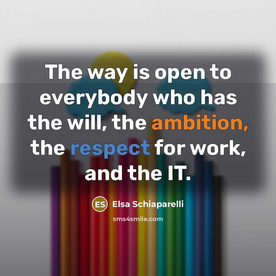 “The way is open to everybody who has the will,…” quote by Elsa Schiaparelli