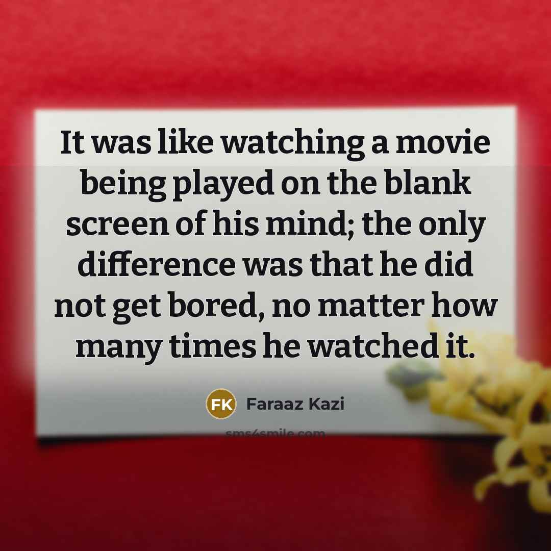 “It was like watching a movie being played on the…” quote by Faraaz Kazi