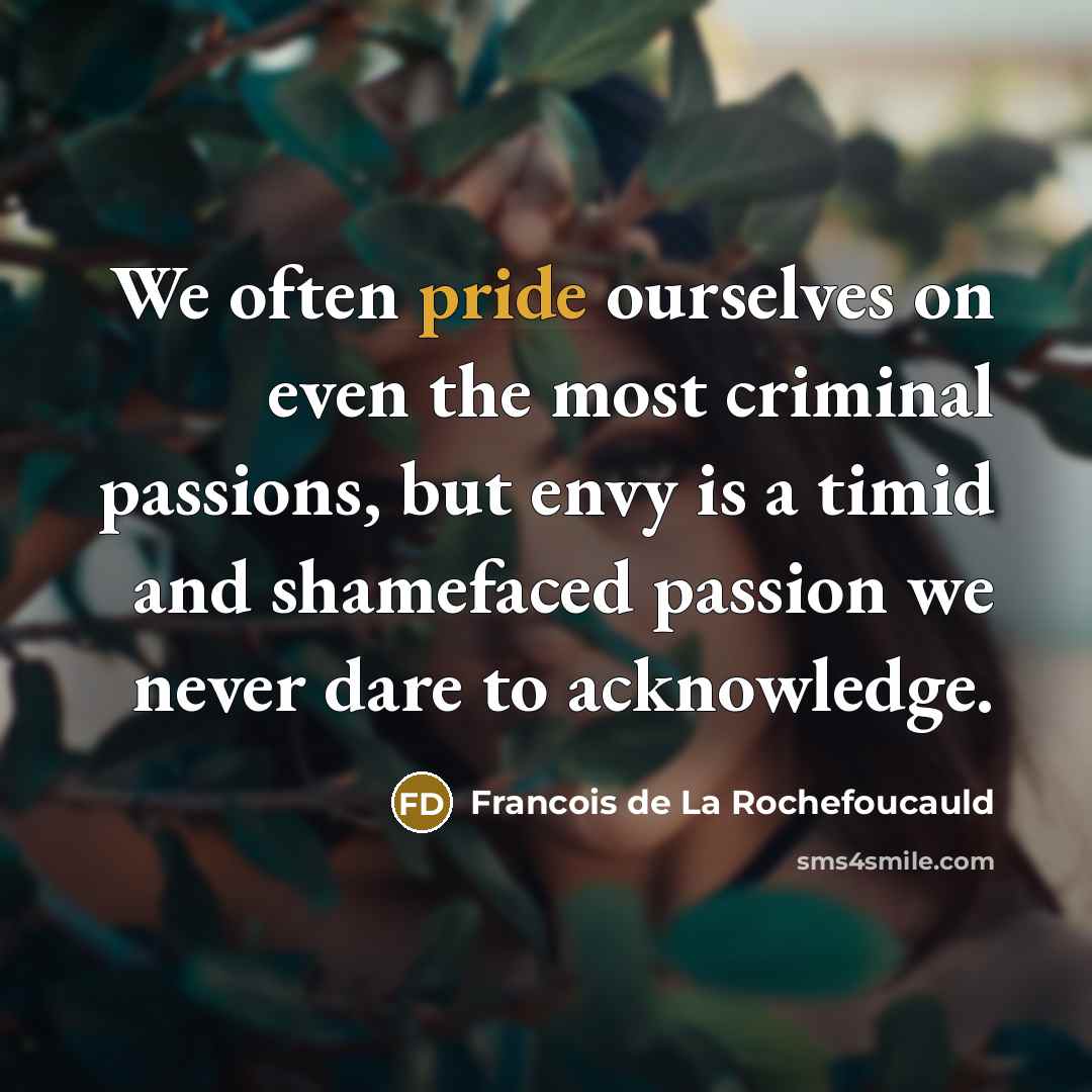 “We often pride ourselves on even the most criminal passions,…” quote by Francois de La Rochefoucauld