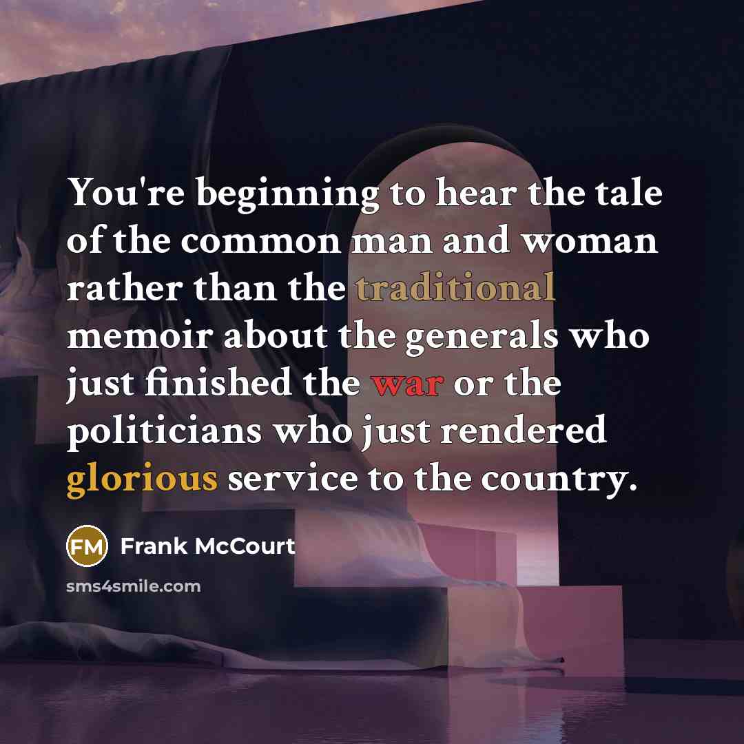 “You're beginning to hear the tale of the common man…” quote by Frank McCourt