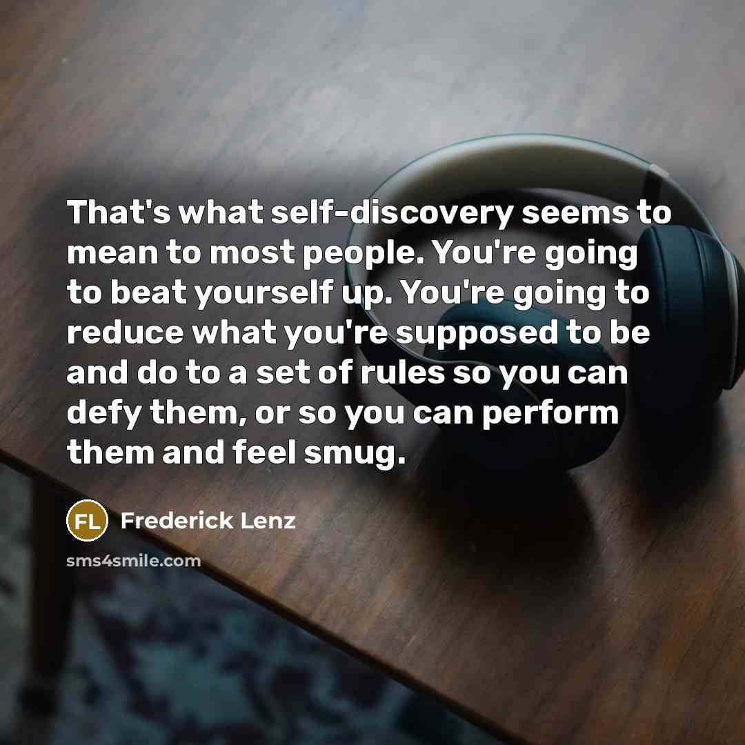 “That's what self-discovery seems to mean to most people. You're…” quote by Frederick Lenz