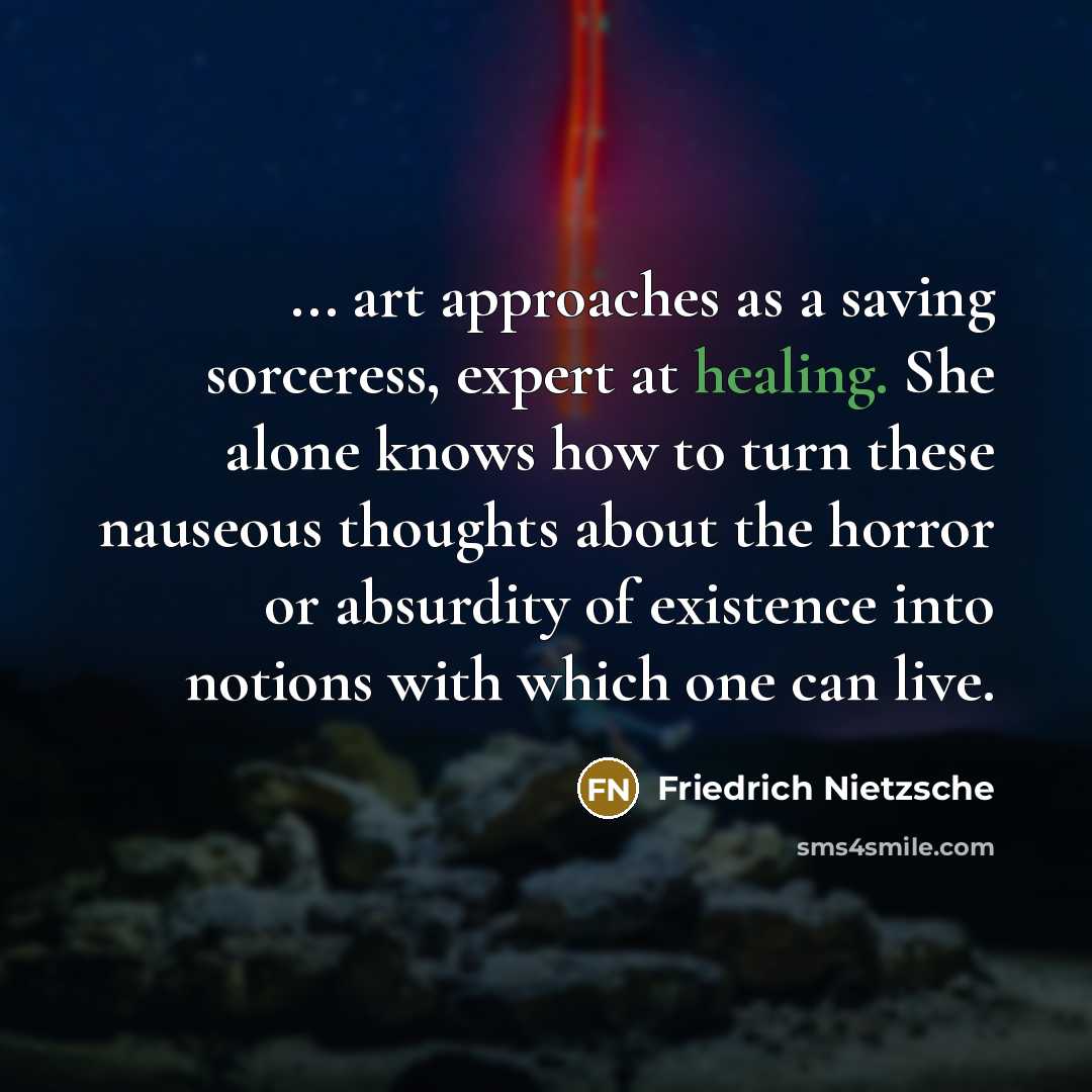 “... art approaches as a saving sorceress, expert at healing.…” quote by Friedrich Nietzsche