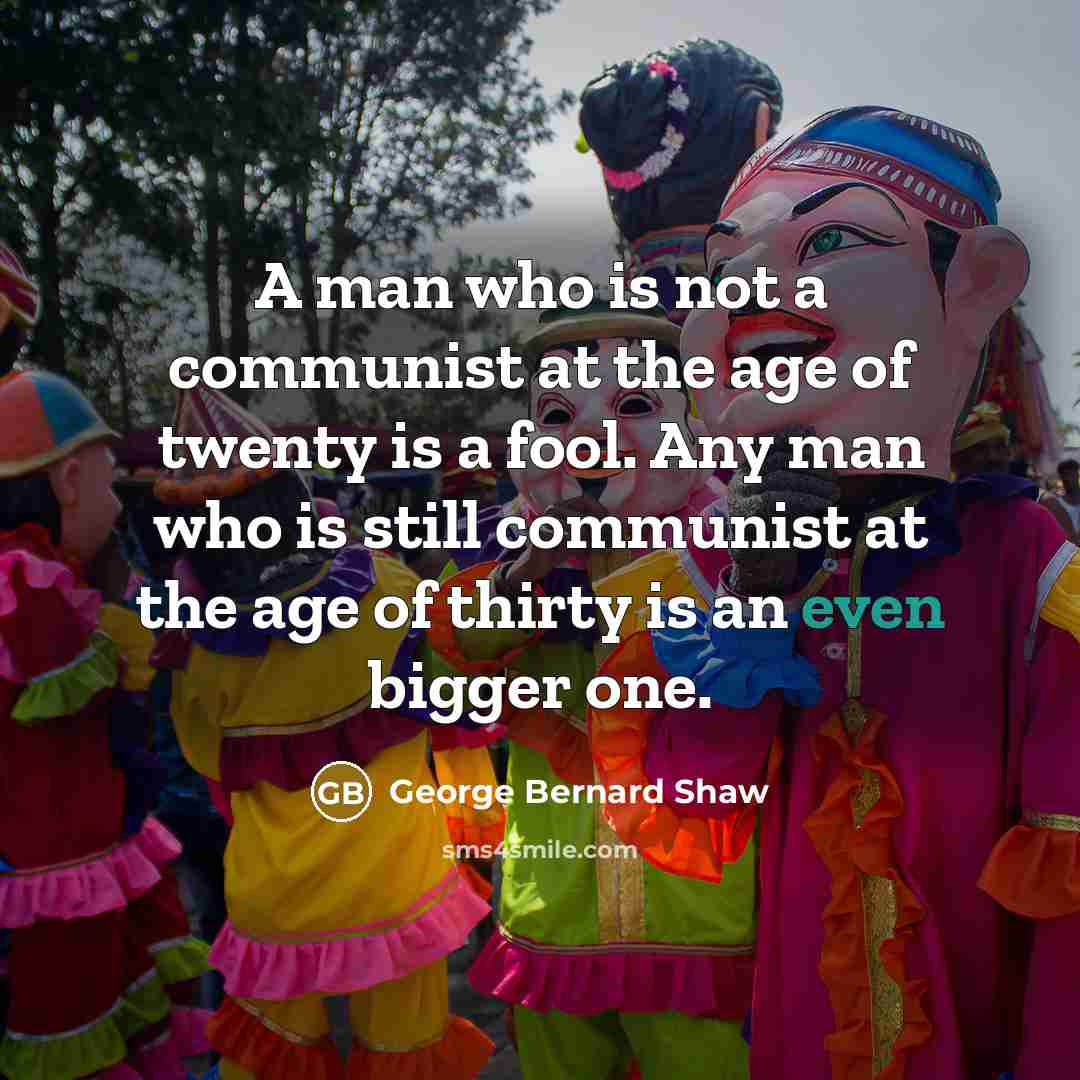 “A man who is not a communist at the age…” quote by George Bernard Shaw