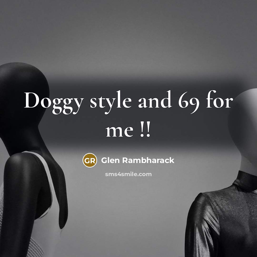 “Doggy style and 69 for me !!…” quote by Glen Rambharack