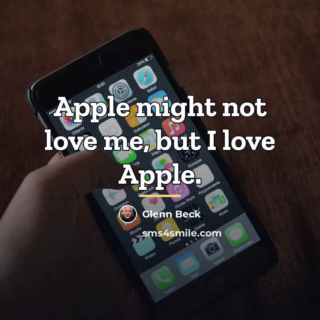 “Apple might not love me, but I love Apple.…” quote by Glenn Beck