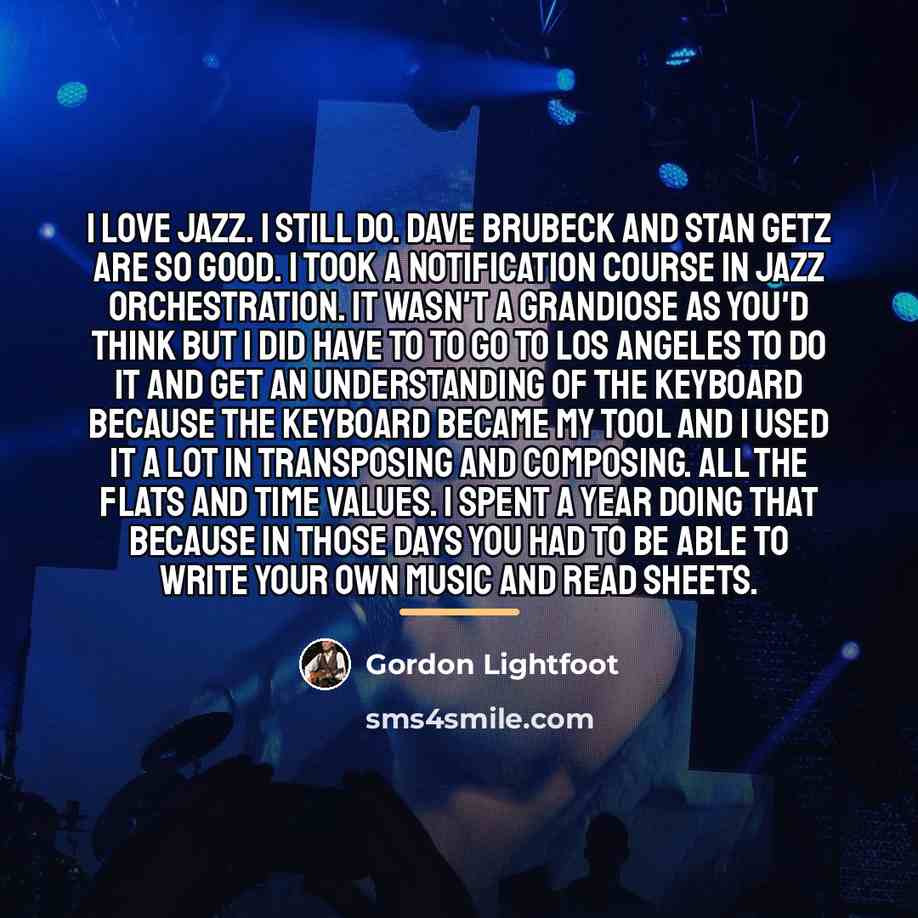 “I love jazz. I still do. Dave Brubeck and Stan…” quote by Gordon Lightfoot