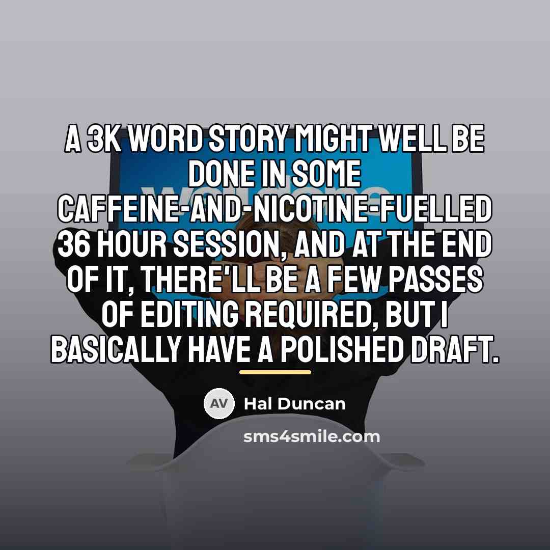 “A 3K word story might well be done in some…” quote by Hal Duncan