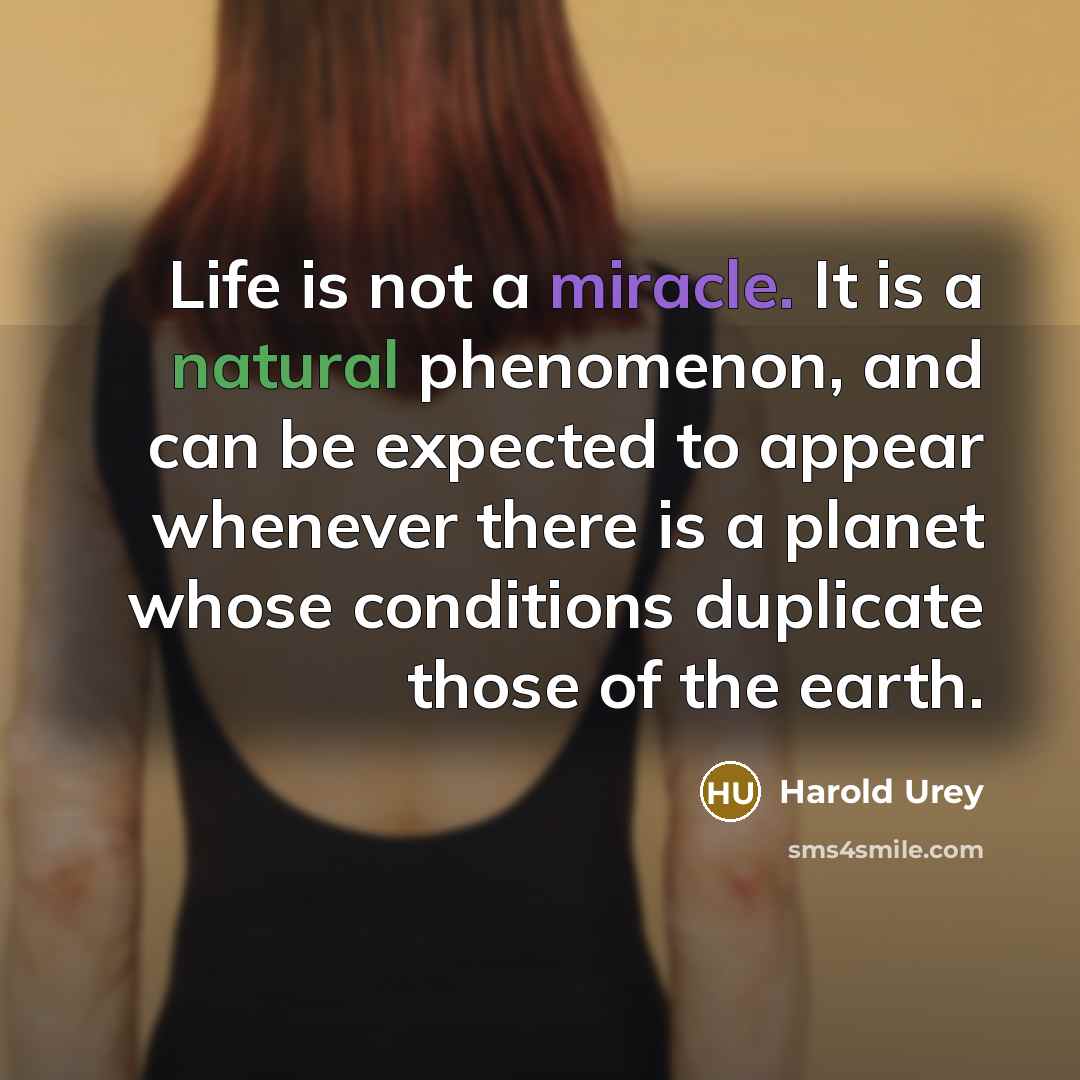 “Life is not a miracle. It is a natural phenomenon,…” quote by Harold Urey