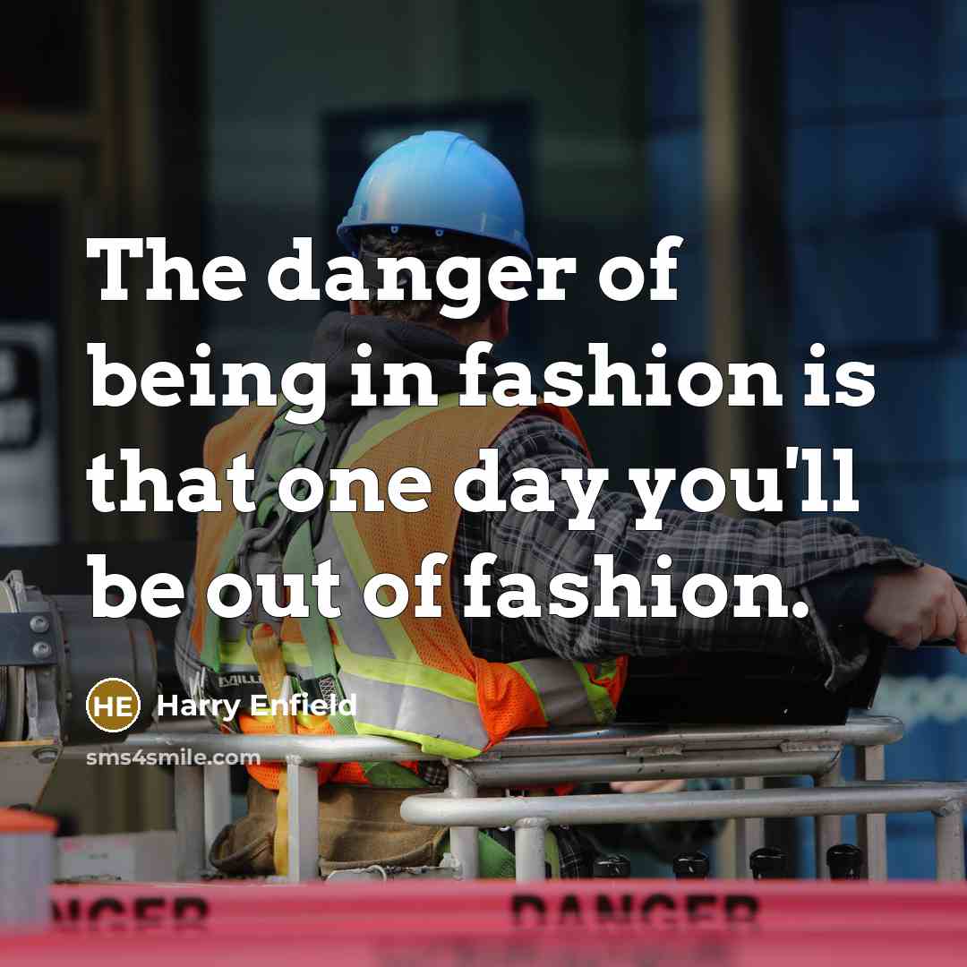 “The danger of being in fashion is that one day…” quote by Harry Enfield