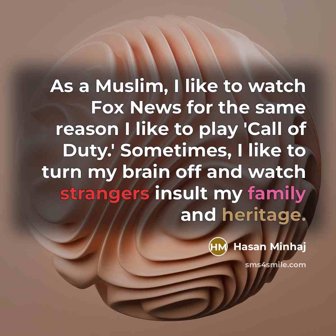 “As a Muslim, I like to watch Fox News for…” quote by Hasan Minhaj