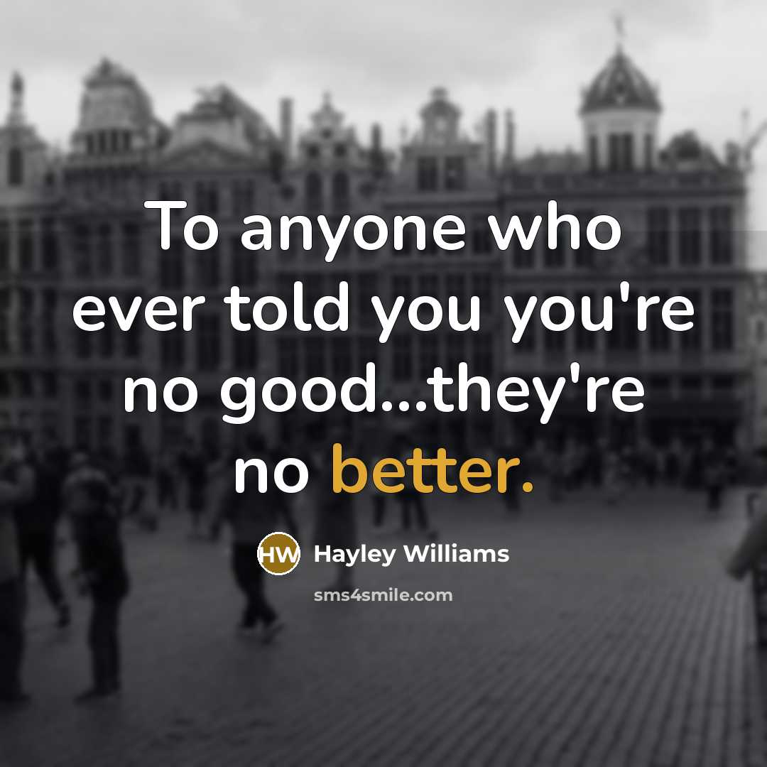 “To anyone who ever told you you're no good...they're no…” quote by Hayley Williams