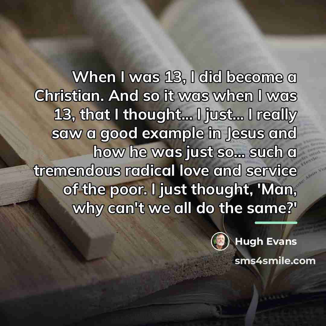 “When I was 13, I did become a Christian. And…” quote by Hugh Evans