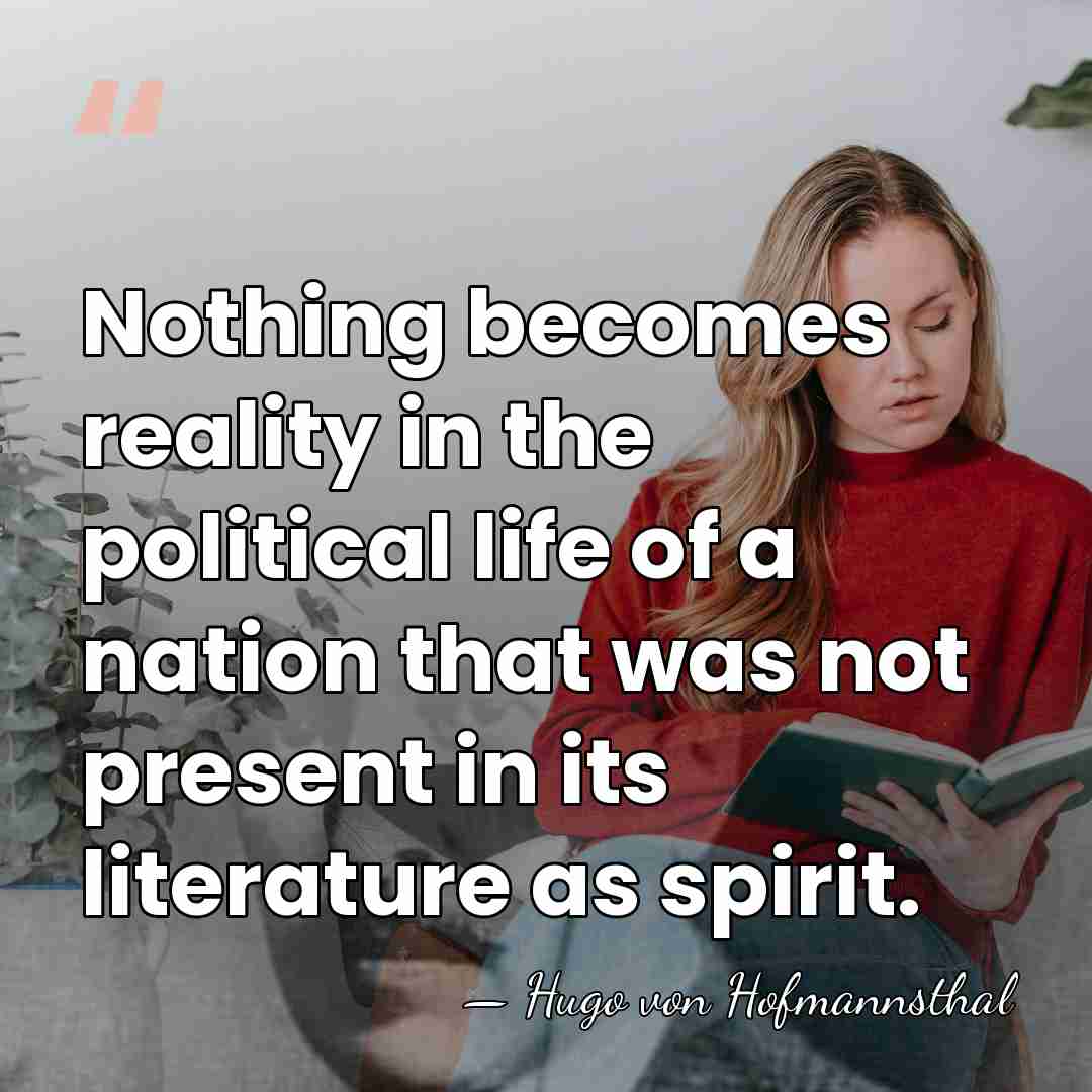 Nothing becomes reality in the political life of a nation that was&hellip; - Hugo von Hofmannsthal