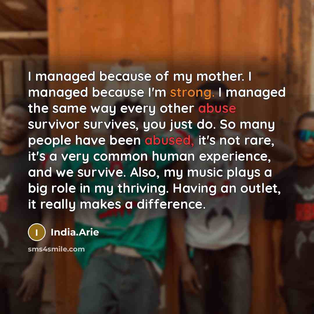 “I managed because of my mother. I managed because I'm…” quote by India.Arie