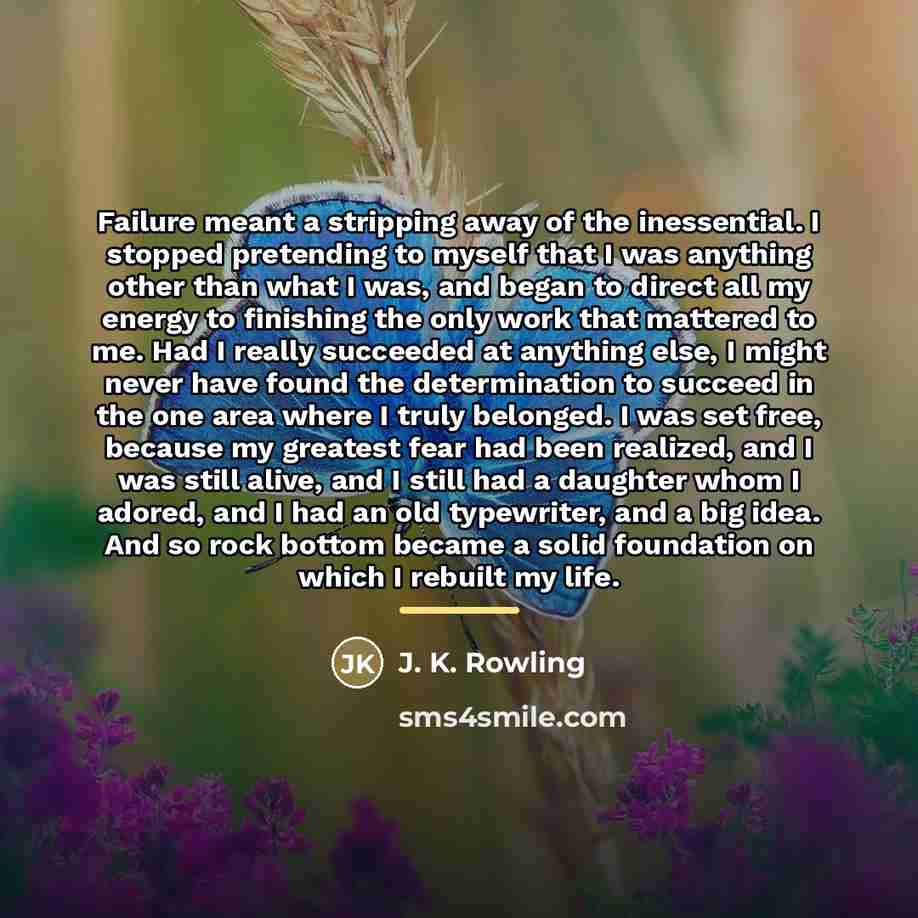 “Failure meant a stripping away of the inessential. I stopped…” quote by J. K. Rowling