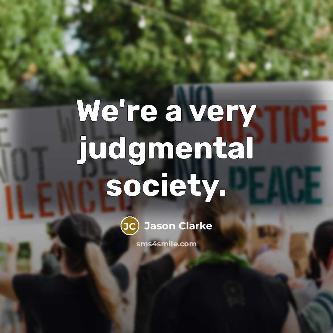 “We're a very judgmental society.…” quote by Jason Clarke