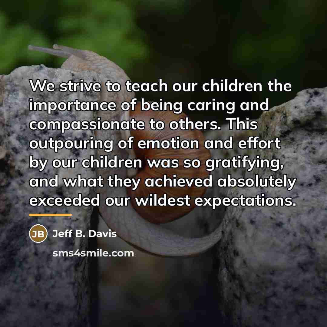 “We strive to teach our children the importance of being…” quote by Jeff B. Davis