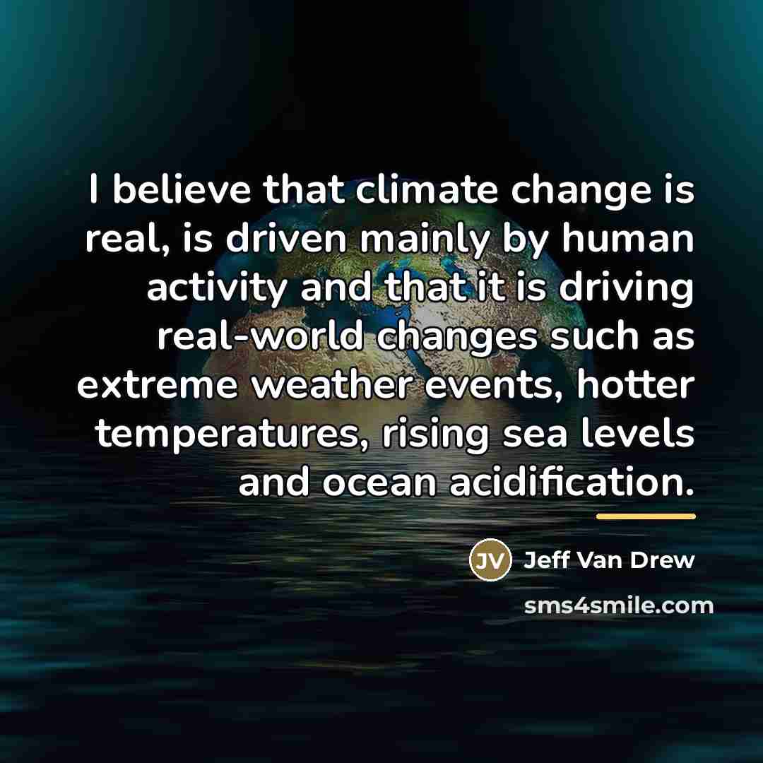 “I believe that climate change is real, is driven mainly…” quote by Jeff Van Drew