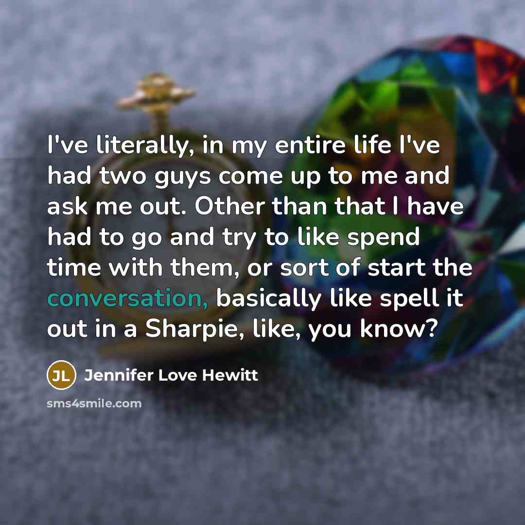 “I've literally, in my entire life I've had two guys…” quote by Jennifer Love Hewitt