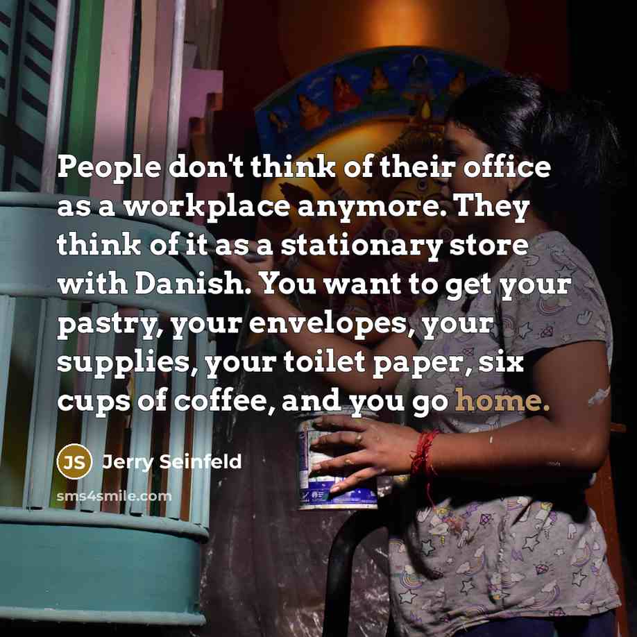 “People don't think of their office as a workplace anymore.…” quote by Jerry Seinfeld