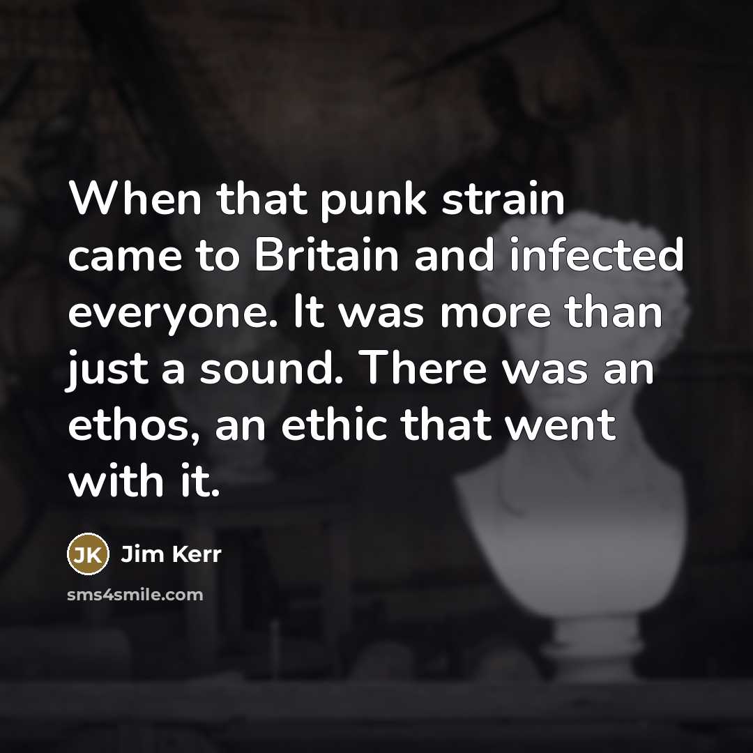 “When that punk strain came to Britain and infected everyone.…” quote by Jim Kerr