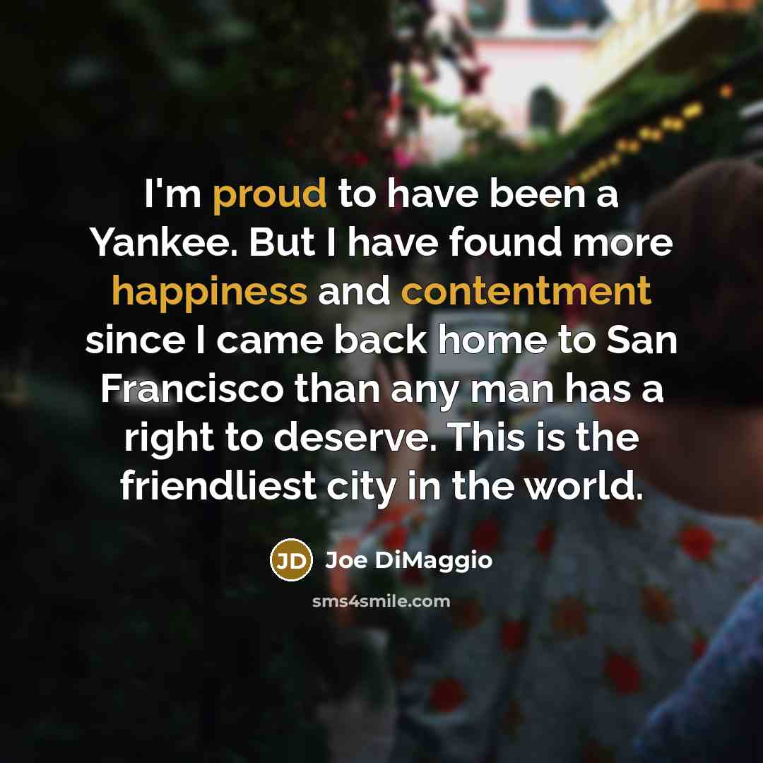 “I'm proud to have been a Yankee. But I have…” quote by Joe DiMaggio