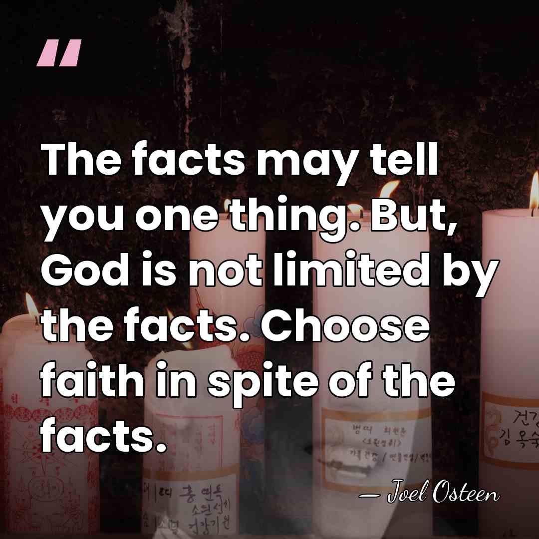 The facts may tell you one thing. But, God is not limited&hellip; - Joel Osteen
