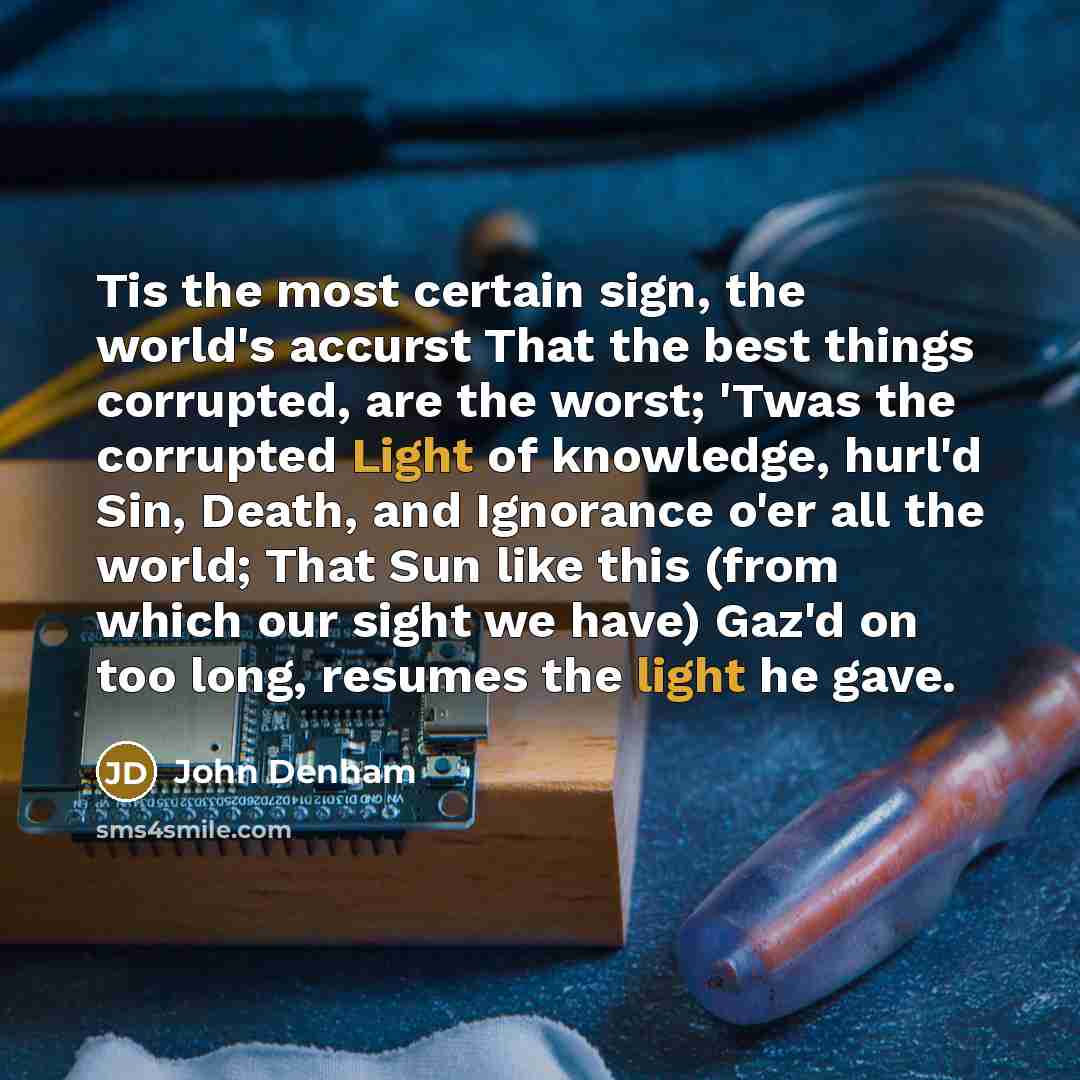 “Tis the most certain sign, the world's accurst That the…” quote by John Denham
