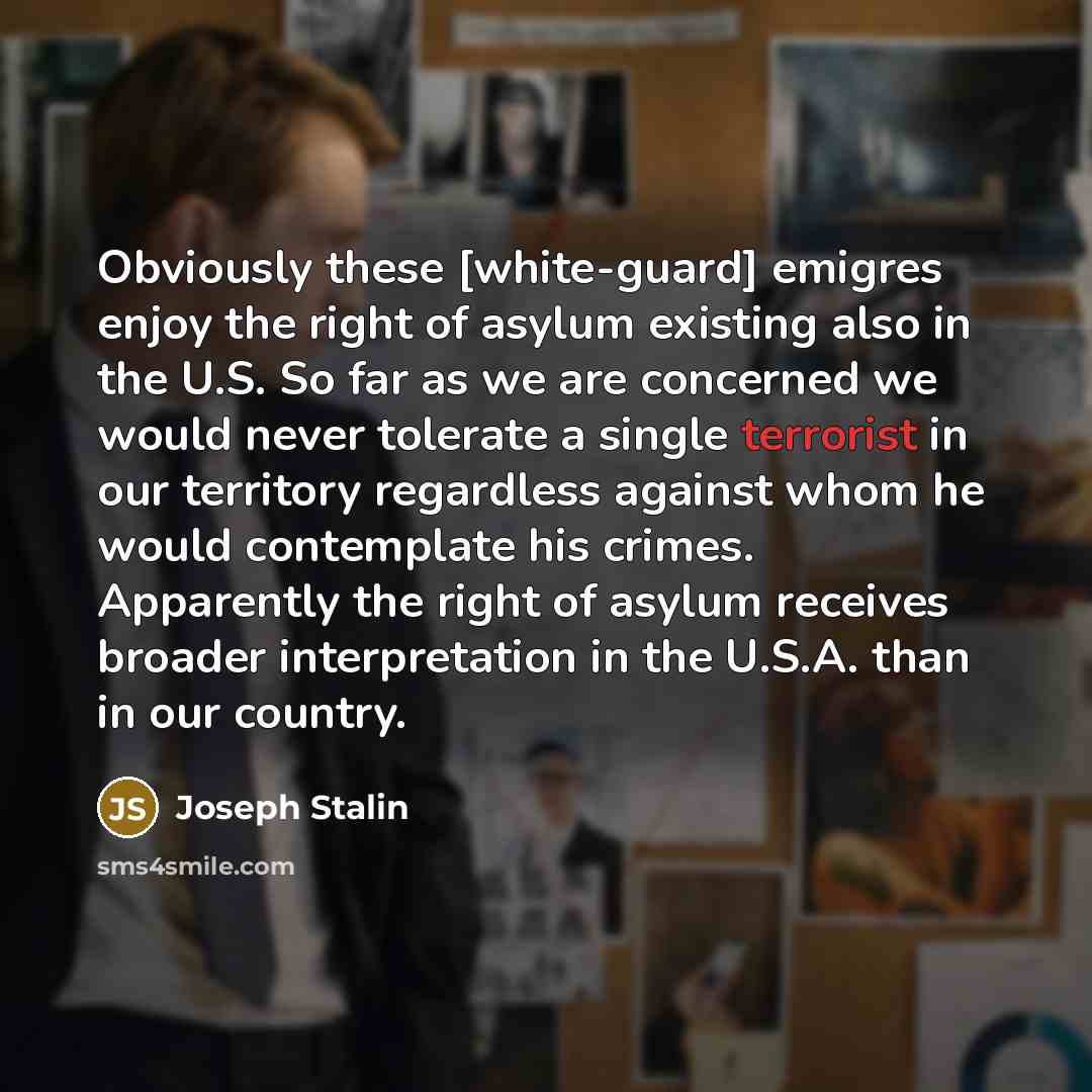“Obviously these [white-guard] emigres enjoy the right of asylum existing…” quote by Joseph Stalin