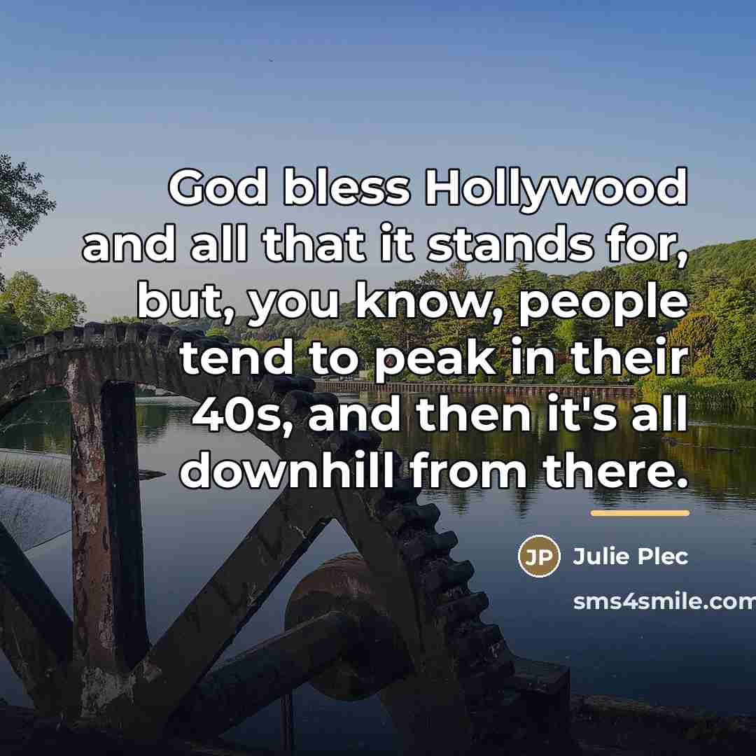 “God bless Hollywood and all that it stands for, but,…” quote by Julie Plec