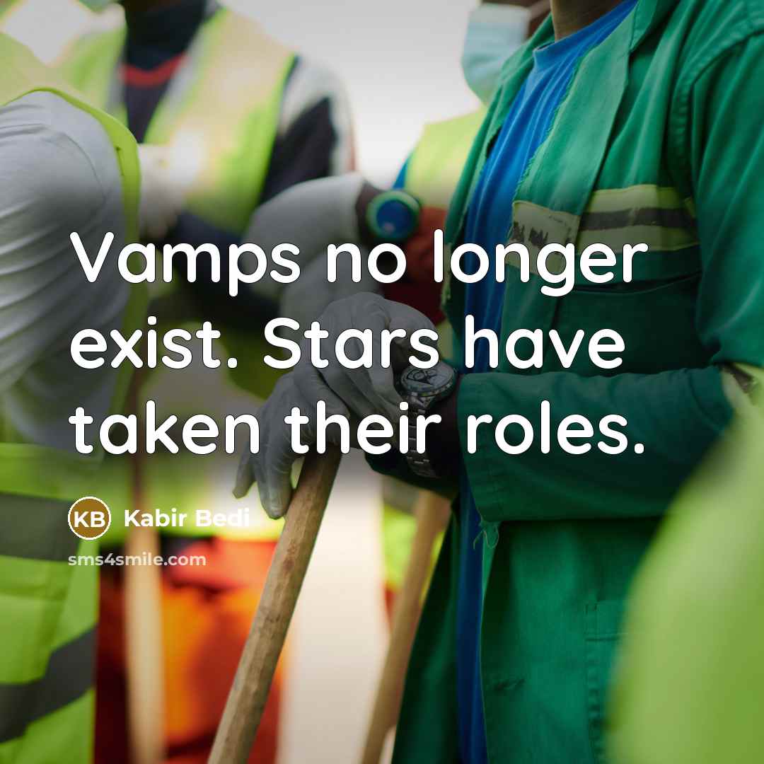 “Vamps no longer exist. Stars have taken their roles.…” quote by Kabir Bedi