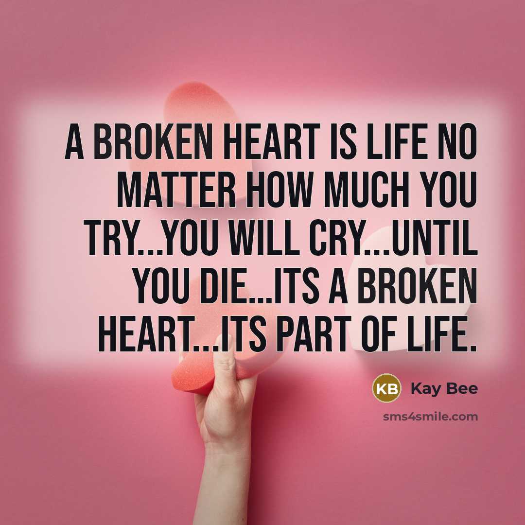 “A broken heart is life no matter how much you…” quote by Kay Bee