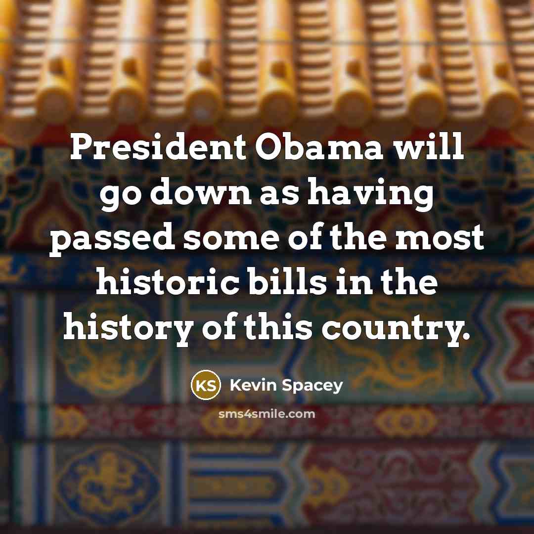 “President Obama will go down as having passed some of…” quote by Kevin Spacey