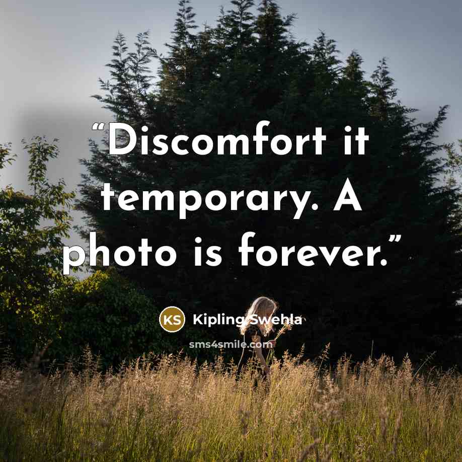 “Discomfort it temporary. A photo is forever.” quote by Kipling Swehla