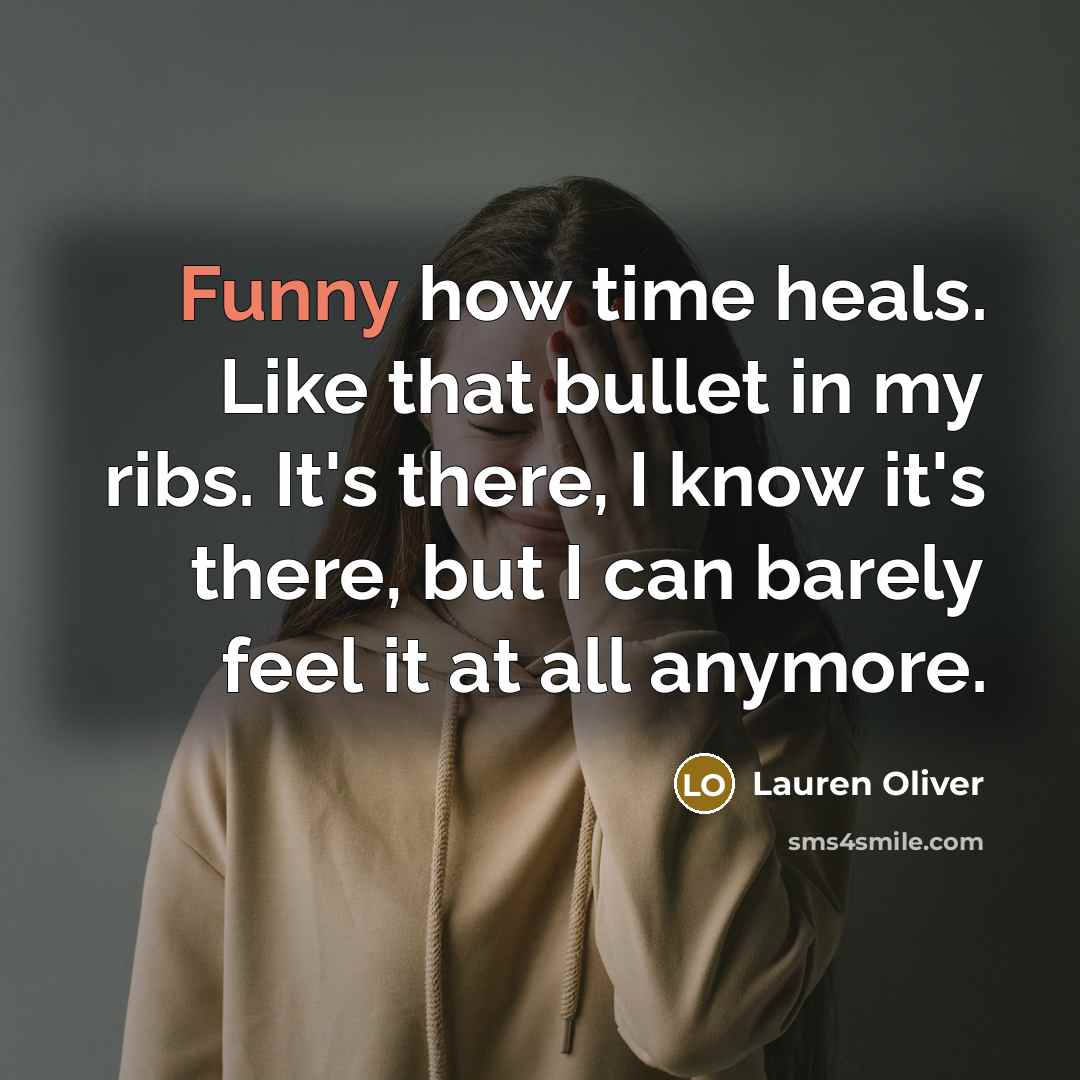 “Funny how time heals. Like that bullet in my ribs.…” quote by Lauren Oliver