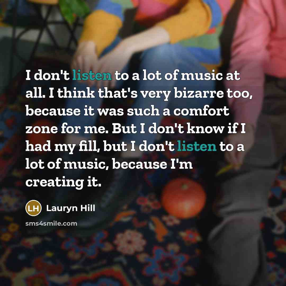 “I don't listen to a lot of music at all.…” quote by Lauryn Hill